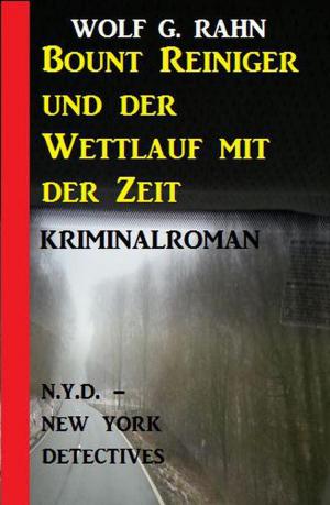 Cover of the book Bount Reiniger und der Wettlauf mit der Zeit: N.Y.D. - New York Detectives Kriminalroman by Wilfried A. Hary, Marten Munsonius