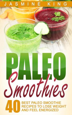 Book cover of Paleo Smoothies: 40 Best Paleo Smoothie Recipes to Lose Weight and Feel Energized