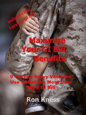 Cover of the book Maximize Your GI Bill Benefits by Ron Kness