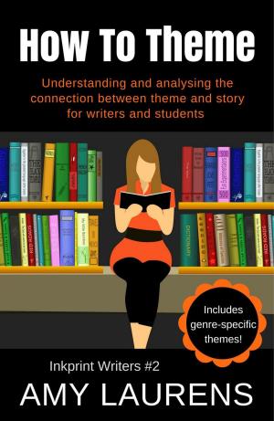 Book cover of How To Theme: Understanding and Analysing the Connection Between Theme and Story for Writers And Students