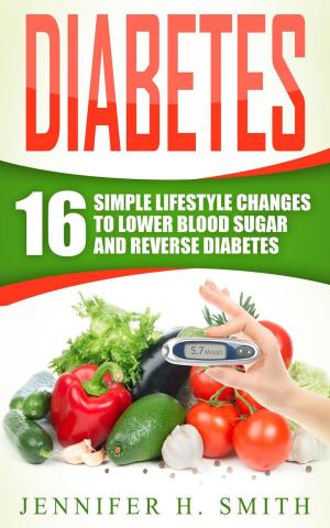 Book cover of Diabetes: 16 Simple Lifestyle Changes to Lower Blood Sugar and Reverse Diabetes
