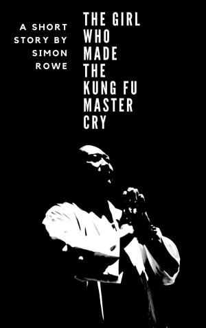 bigCover of the book The Girl Who Made The Kung Fu Master Cry by 