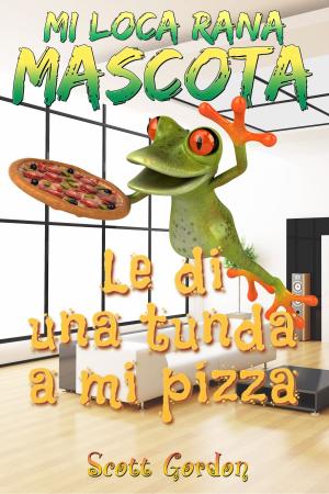 Book cover of Mi Loca Rana Mascota: Le Di Una Tunda A Mi Pizza