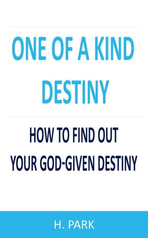 Cover of the book One Of A Kind Destiny: How To Find Out Your God-Given Destiny by Raymond McCullough