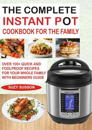 Cover of the book The Complete Instant Pot Cookbook for the Family by Jason Kosmas, Dushan Zaric