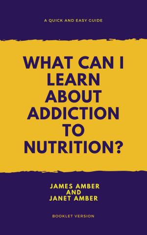 Cover of the book What Can I Learn About Addiction? by James Amber