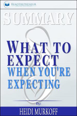 Cover of the book Summary of What to Expect When You're Expecting by Heidi Murkoff by Readtrepreneur Publishing