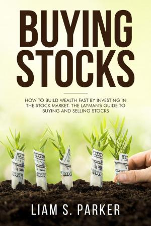 Cover of Buying Stocks: How to Build Wealth Fast by Investing in the Stock Market. The Layman's Guide to Buying and Selling Stocks.
