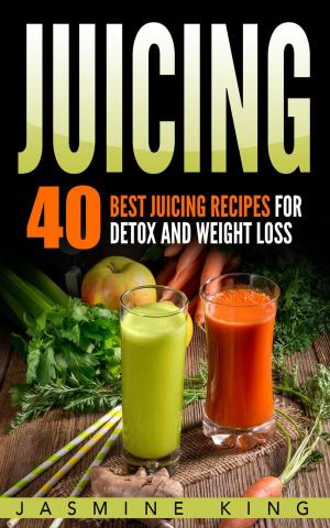 Book cover of Juicing: 40 Best Juicing Recipes for Detox and Weight Loss