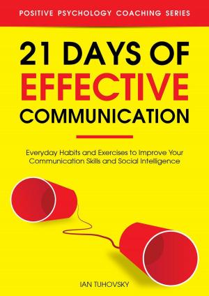 Cover of 21 Days of Effective Communication: Everyday Habits and Exercises to Improve Your Communication Skills and Social Intelligence