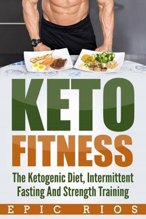 Book cover of Keto Fitness: The Ketogenic Diet, Intermittent Fasting And Strength Training