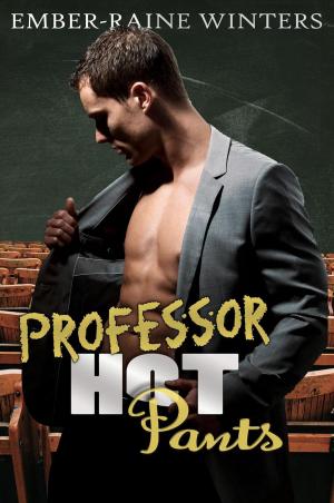 Cover of the book Professor Hot Pants by Ember-Raine Winters