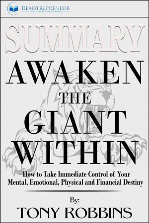 Cover of the book Summary of Awaken the Giant Within: How to Take Immediate Control of Your Mental, Emotional, Physical and Financial by Tony Robbins by Readtrepreneur Publishing
