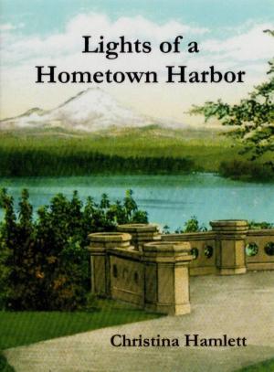 Cover of the book Lights of a Hometown Harbor by Elise K. Ackers