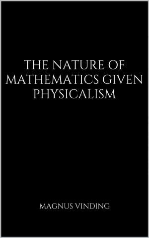 Cover of the book The Nature of Mathematics Given Physicalism by David Pearce