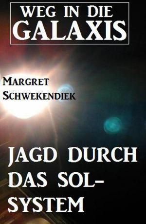 Cover of the book Jagd durch das Sol-System: Weg in die Galaxis by Alfred Bekker, Roland  Heller, Freder van Holk