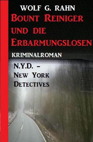 Cover of the book Bount Reiniger und die Erbarmungslosen: N.Y.D. – New York Detectives by Wilfried A. Hary, Marten Munsonius
