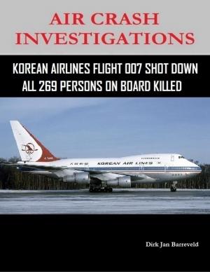 Cover of the book Air Crash Investigations - Korean Air Lines Flight 007 Shot Down - All 269 Persons On Board Killed by Isa Adam