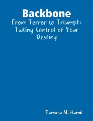 Cover of the book Backbone: From Terror to Triumph: Taking Control of Your Destiny by Dr. Kausar Zeus