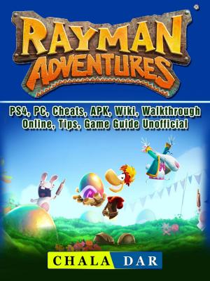 Book cover of Rayman Adventures, PS4, PC, Cheats, APK, Wiki, Walkthrough, Online, Tips, Game Guide Unofficial