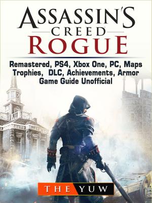 Cover of Assassins Creed Rogue, Remastered, PS4, Xbox One, PC, Maps, Trophies, DLC, Achievements, Armor, Game Guide Unofficial