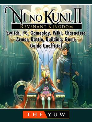 bigCover of the book Ni No Kuni II Revenant Kingdom, Switch, PC, Gameplay, Wiki, Characters, Armor, Battle, Building, Game Guide Unofficial by 