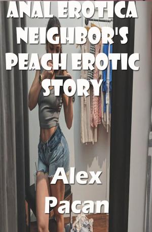 Cover of the book Anal Erotica Neighbor's Peach Erotic Story by Blair Maddox