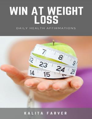 Cover of the book Win At Weight Loss: Daily Health Affirmations by Tony Kelbrat
