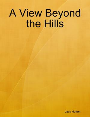 Cover of the book A View Beyond the Hills by World Travel Publishing
