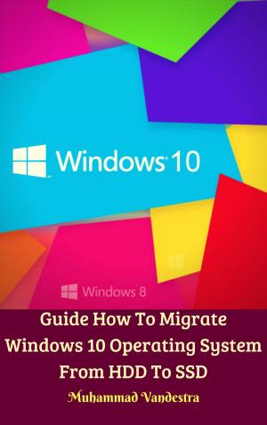 Cover of the book Guide How To Migrate Windows 10 Operating System From HDD To SSD by Muhammad Vandestra, H. Fadhil Zainal Abidin BE.
