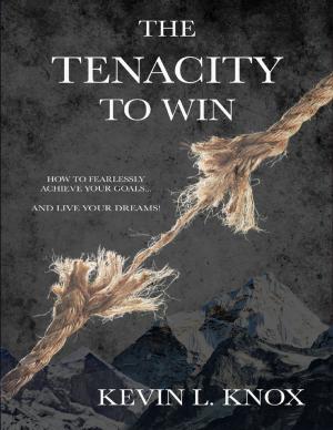 Cover of the book The Tenacity to Win: How to Fearlessly Achieve Your Goals and Live Your Dreams by William Cortinas