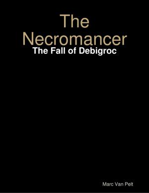 Cover of the book The Necromancer: The Fall of Debigroc by Justine Camacho - Tajonera