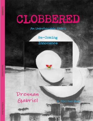 Cover of the book Clobbered: An Unbelievable Story Be-Coming Innocence by Barney L. Capehart, Ph.D., C.E.M, Timothy Middelkoop, Ph.D., C.E.M, Paul J. Allen, MSISE, David C. Green, MA