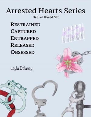bigCover of the book Arrested Hearts Series: Deluxe Boxed Set - Restrained, Captured, Entrapped, Released, Obsessed by 