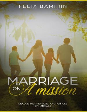 Cover of the book Marriage On a Mission: Discovering the Power and Purpose of Marriage by Emma Howells