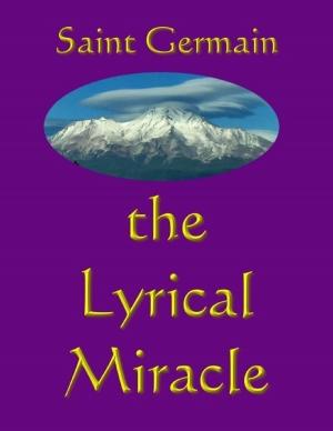Cover of the book The Lyrical Miracle by Kelly Glenn, James Glenn