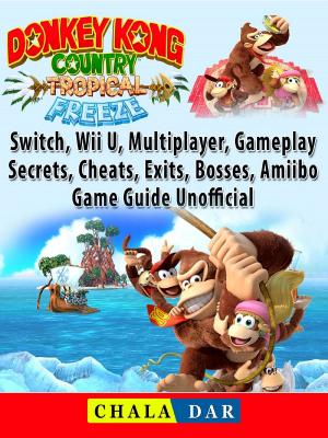 Cover of Donkey Kong Country Tropical Freeze, Switch, Wii U, Multiplayer, Gameplay, Secrets, Cheats, Exits, Bosses, Amiibo, Game Guide Unofficial