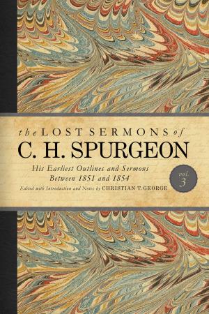 Cover of the book The Lost Sermons of C. H. Spurgeon Volume III by David S. Dockery, George H. Guthrie