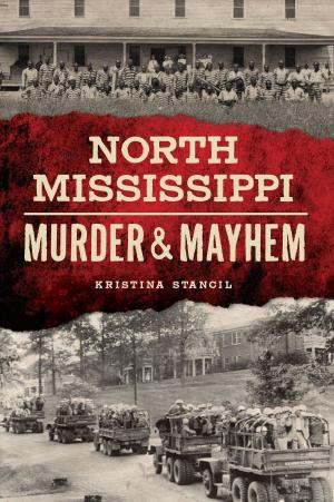 Cover of the book North Mississippi Murder & Mayhem by Aaron Elliott, Lee Mellor, Kevin M. Sullivan