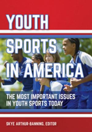 Cover of the book Youth Sports in America: The Most Important Issues in Youth Sports Today by George P. Monger
