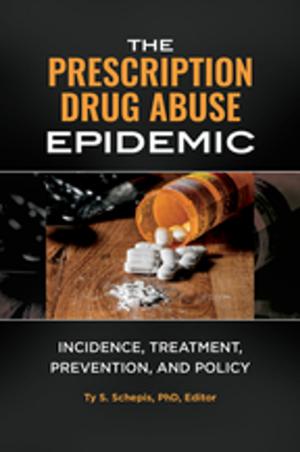 Cover of the book The Prescription Drug Abuse Epidemic: Incidence, Treatment, Prevention, and Policy by David E. Newton