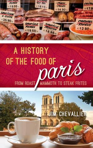 Cover of the book A History of the Food of Paris by Vicki Gunther, James McGowan, Kate Donegan
