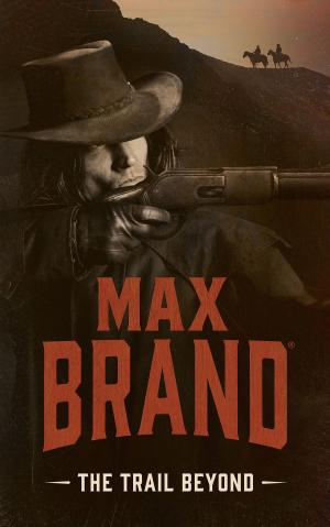 Cover of The Trail Beyond by Max Brand, Blackstone Publishing