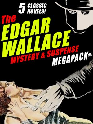 Book cover of The Edgar Wallace Mystery & Suspense MEGAPACK®: 5 Classic Novels