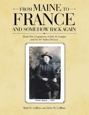 Cover of the book From Maine to France and Somehow Back Again: World War I Experiences of John M. Longley and the 26th Yankee Division by Mariam Awada, MD, FACS
