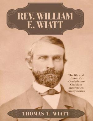 Cover of the book Rev. William E. Wiatt: The Life and Times of a Confederate Chaplain and Related Family Stories by Robert Weltman, PhD