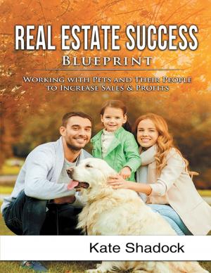 Cover of the book Real Estate Success Blueprint: Working With Pets and Their People to Increase Sales and Profits by Hugo V. Negron