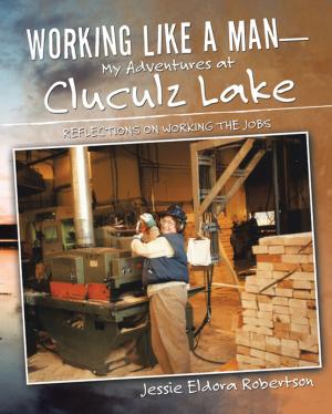 bigCover of the book Working Like a Man—My Adventures at Cluculz Lake by 