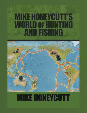 Cover of the book Mike Honeycutt’S World of Hunting and Fishing by Massimiliano Di Pasquale