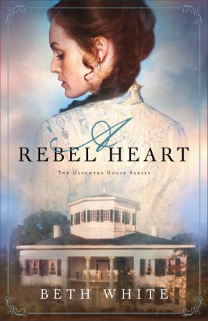 Cover of the book A Rebel Heart (Daughtry House Book #1) by Carolyn Larsen